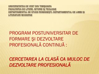 PROGRAM POSTUNIVERSITAR DE FORMARE ŞI DEZVOLTARE PROFESIONALĂ CONTINUĂ :