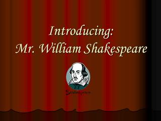 Introducing: Mr. William Shakespeare
