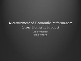 Measurement of Economic Performance: Gross Domestic Product