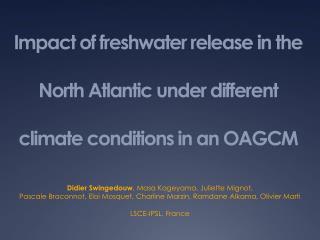 Impact of freshwater release in the North Atlantic under different climate conditions in an OAGCM