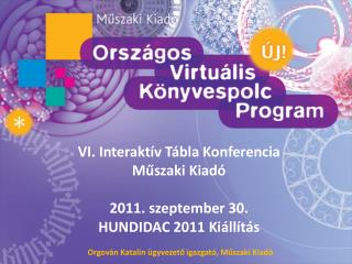 VI. Interaktív Tábla Konferencia Műszaki Kiadó 2011. s zeptember 30. HUNDIDAC 2011 Kiállítás