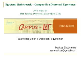Szakkollégiumok a Debreceni Egyetemen Márkus Zsuzsanna zsu.markus@gmail
