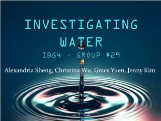 INVESTIGATING WATER IBG4 – GROUP #29