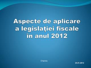 Aspecte de aplicare a legislaţiei fiscale în anul 2012