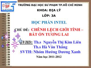 TRƯỜNG ĐẠI HỌC SƯ PHẠM TP.HỒ CHÍ MINH KHOA: ĐỊA LÝ LỚP: 3A HỌC PHẦN INTEL