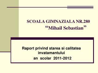 SCOALA GIMNAZIALA NR.280 “ Mihail Sebastian ”