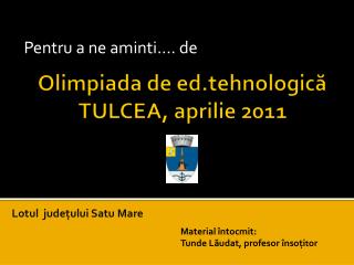 Olimpiada de ed.tehnologic ă TULCEA, aprilie 2011