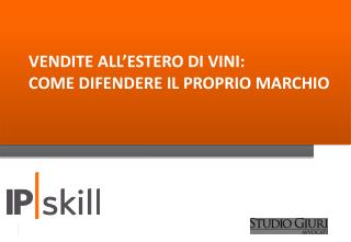 VENDITE ALL’ESTERO DI VINI: COME DIFENDERE IL PROPRIO MARCHIO