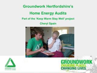 Groundwork Hertfordshire’s Home Energy Audits Part of the ‘Keep Warm Stay Well’ project