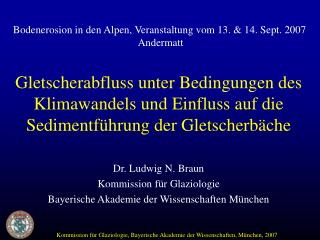 Dr. Ludwig N. Braun Kommission für Glaziologie Bayerische Akademie der Wissenschaften München