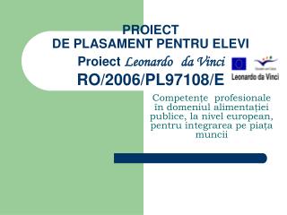 PROIECT DE PLASAMENT PENTRU ELEVI Proiect Leonardo da Vinci RO/2006/PL97108/E