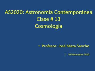 AS2020: Astronom ía Contemporánea Clase # 13 Cosmología