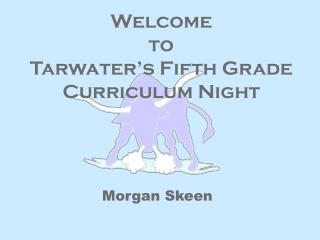 Welcome to Tarwater’s Fifth Grade Curriculum Night