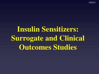 Insulin Sensitizers: Surrogate and Clinical Outcomes Studies