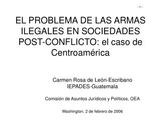 EL PROBLEMA DE LAS ARMAS ILEGALES EN SOCIEDADES POST-CONFLICTO: el caso de Centroamérica