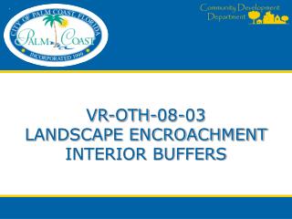 VR-OTH-08-03 LANDSCAPE ENCROACHMENT INTERIOR BUFFERS