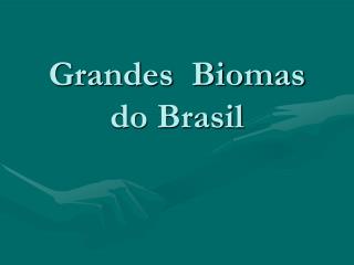 Grandes Biomas do Brasil