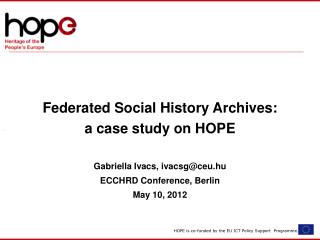 Federated Social History Archives: a case study on HOPE Gabriella Ivacs, ivacsg @ceu.hu