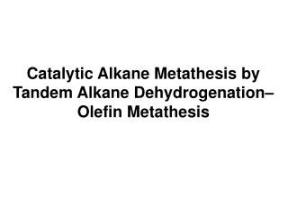 Catalytic Alkane Metathesis by Tandem Alkane Dehydrogenation– Olefin Metathesis