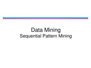 Data Mining Sequential Pattern Mining