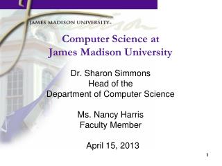 Computer Science at James Madison University Dr. Sharon Simmons Head of the