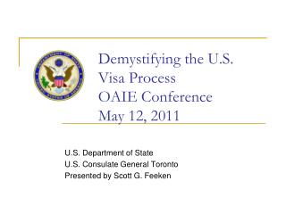 Demystifying the U.S. Visa Process OAIE Conference May 12, 2011
