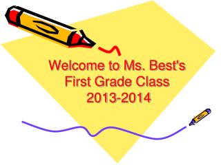 Welcome to Ms. Best's First Grade Class 2013-2014