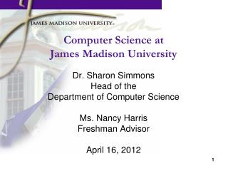 Computer Science at James Madison University Dr. Sharon Simmons Head of the