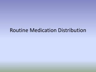 Routine Medication Distribution