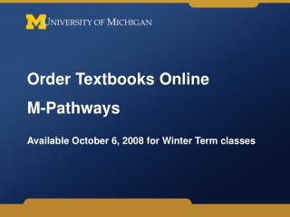 Order Textbooks Online M-Pathways Available October 6, 2008 for Winter Term classes