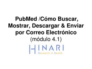 PubMed /Cómo Buscar, Mostrar, Descargar &amp; Enviar por Correo Electrónico (módulo 4.1)