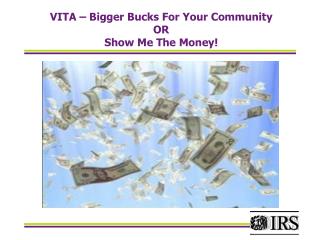 VITA – Bigger Bucks For Your Community OR Show Me The Money!