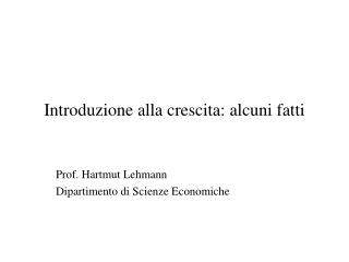 Introduzione alla crescita: alcuni fatti