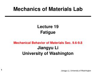 Lecture 19 Fatigue Mechanical Behavior of Materials Sec. 9.6-9.8 Jiangyu Li