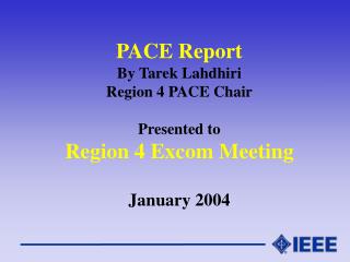 PACE Report By Tarek Lahdhiri Region 4 PACE Chair Presented to Region 4 Excom Meeting January 2004