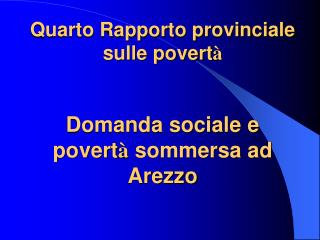 Quarto Rapporto provinciale sulle povert à Domanda sociale e povert à sommersa ad Arezzo