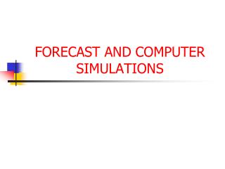 FORECAST AND COMPUTER SIMULATIONS