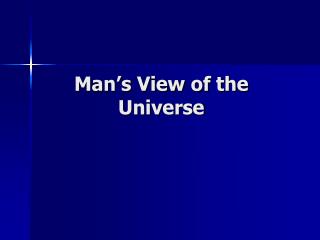 Man’s View of the Universe