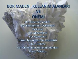 BOR MADENİ ,KULLANIM ALANLARI VE ÖNEMİ