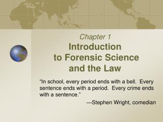 Chapter 1 Introduction to Forensic Science and the Law