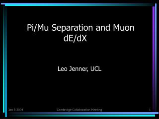 Pi/Mu Separation and Muon 				dE/dX