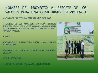 NOMBRE DEL PROYECTO: AL RESCATE DE LOS VALORES PARA UNA COMUNIDAD SIN VIOLENCIA