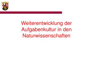 Weiterentwicklung der Aufgabenkultur in den Naturwissenschaften