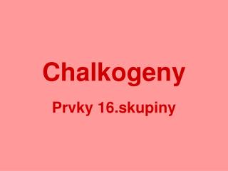 Chalkogeny