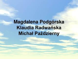 Magdalena Podgórska Klaudia Radwańska Michał Październy