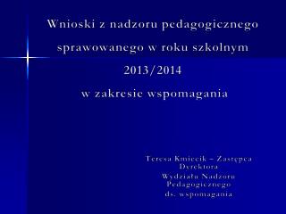 Wnioski z nadzoru pedagogicznego sprawowanego w roku szkolnym 2013/2014 w zakresie wspomagania