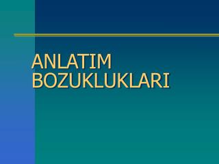 ANLATIM BOZUKLUKLARI