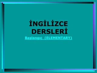 İNGİLİZCE DERSLERİ Başlangıç  (ELEMENTARY)