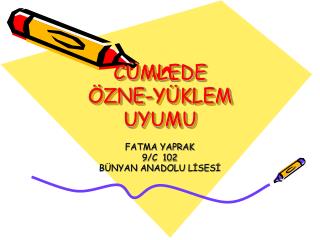 CÜMLEDE ÖZNE-YÜKLEM UYUMU