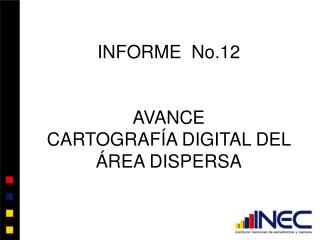 INFORME No.12 AVANCE CARTOGRAFÍA DIGITAL DEL ÁREA DISPERSA